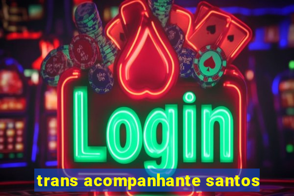 trans acompanhante santos